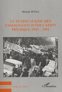 Le syndicalisme des enseignants d'éducation physique 1945-1981