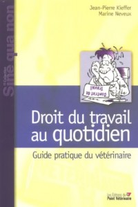 Droit du Travail au Quotidien Guide Pratique du Veterinaire