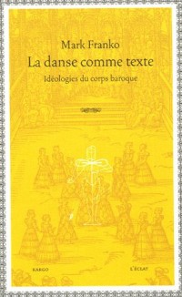 La danse comme texte : Idéologies du corps baroque