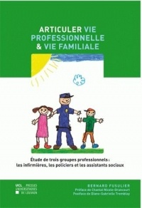 Articuler vie professionnelle et vie familiale: Étude de trois groupes professionnels : les infirmières, les policiers et les assistants sociaux