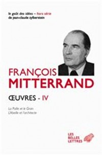 Œuvres IV: La Paille et le Grain, L'Abeille et l'Architecte, Réflexions sur la politique extérieure de la France, Lettre à tous les Français