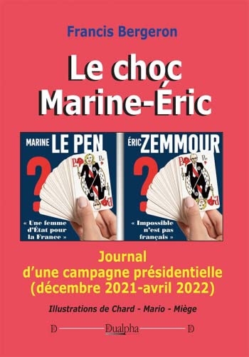 Le choc Marine-Éric: Journal d'une campagne présidentielle (décembre 2021-avril 2022)
