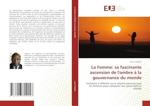 La Femme: sa fascinante ascension de l'ombre à la gouvernance du monde: Invitation à réfléchir sur le chemin parcouru par les femmes pour conquérir leur place dans le monde