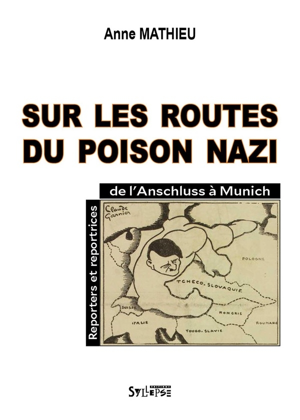 Sur les routes du poison nazi: Reporters et reportrices, de Munich à l'Anschluss (1938-1939)