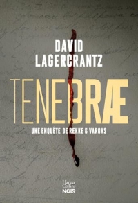 Tenebrae : Le troisième tome de la série policière de David Lagercrantz, l'auteur de Millénium 4, 5 et 6. (HarperCollins Noir)