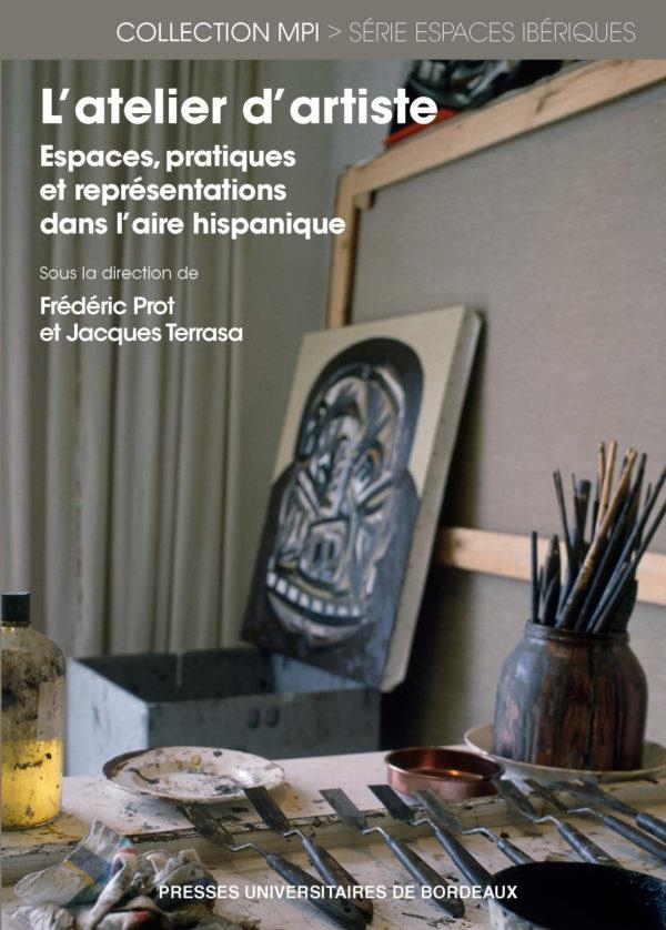 L ATELIER D ARTISTE: ESPACES, PRATIQUES ET REPRESENTATIONS DANS L AIRE HISPANIQUE