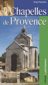 Chapelles de Provence : Chapelles rurales et petits édifices religieux
