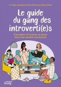 Le guide du gang des introverti(e)s : s accepter et trouver sa place dans une société extravertie