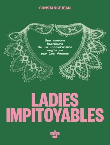 Ladies impitoyables - Une contre histoire de la littérature anglaise par les femmes