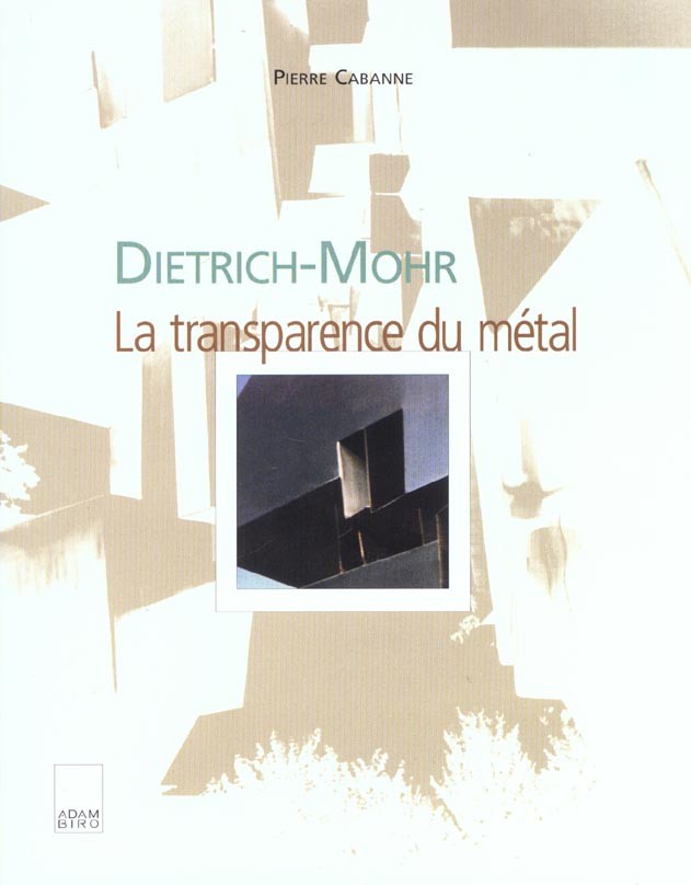 Dietrich-Mohr, la transparence du métal