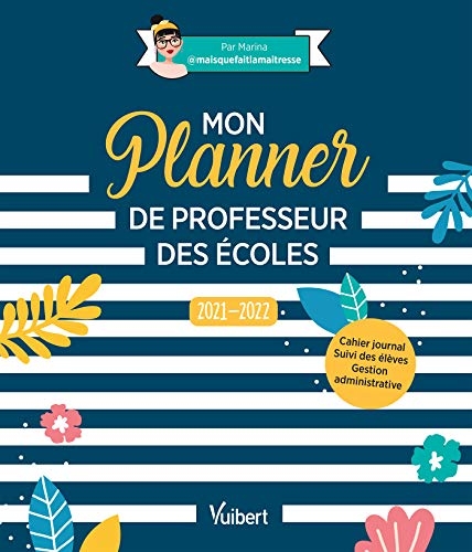 Mon Planner de professeur des écoles 2021/2022: Cahier journal, Suivi des élèves, Gestion administrative (2021)