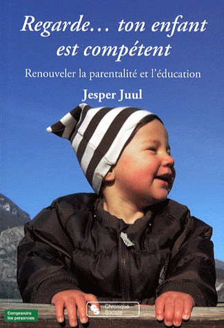 Regarde... ton enfant est compétent : Renouveler la parentalité et l'éducation