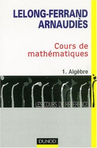 Cours de mathématiques, tome 1 : Algèbre