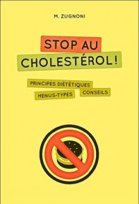 Stop au cholestérol ! : Principes diététiques, menus types, conseils