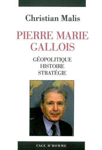 Pierre Marie Gallois : Géopolitique, histoire, stratégie