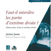 Faut-il interdire les partis d'extrême droite ? Démocratie, droite et extrême droite Jérôme Jamin
