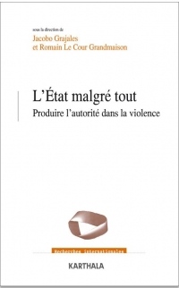 Etat malgré tout : Produire l'autorité dans la violence