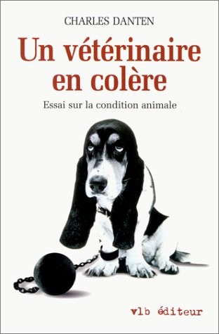 Un vétérinaire en colère. Essai sur la condition animale