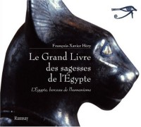 Le Grand Livre des sagesses de l'Egypte : L'Egypte, berceau de l'humanisme, de l'Ancien Empire au Nouvel Empire
