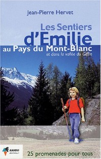 Les sentiers d'Emilie au pays du Mont-Blanc et dans la vallée du Giffre : 25 promenades très faciles