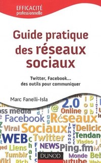 Guide pratique des réseaux sociaux - Twitter, Facebook...des outils pour communiquer