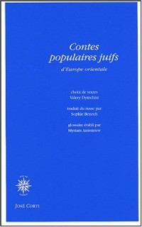 Contes populaires juifs d'Europe orientale : Contes merveilleux Légendes et traditions Contes de moeurs Histoires et anecdotes
