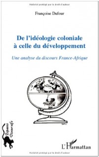 De l'idéologie coloniale à celle du développement : Une analyse du discours France-Afrique