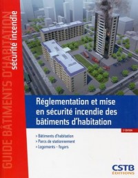 Réglementation et mise en sécurité incendie des bâtiments d'habitation: Bâtiments d'habitation - Parcs de stationnement - Logements, foyers.