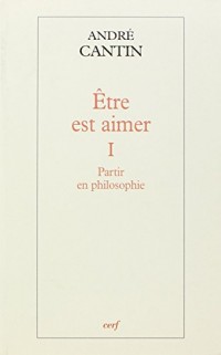 Etre est aimer : Tome 1, Partir en philosophie