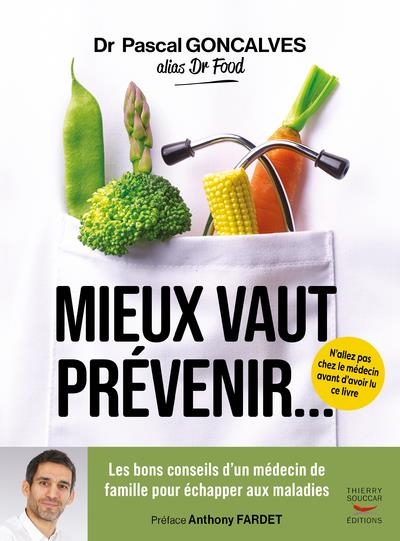 Mieux vaut prévenir - Les bons conseils d un médecin de famille pour échapper aux maladies