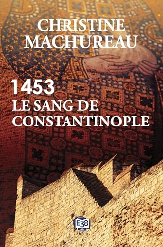 1453 - Le sang de Constantinople (Romans historiques)