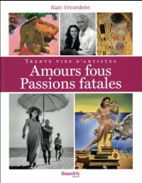 Amours fous, passions fatales : Trente vies d'artistes