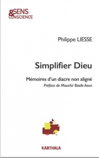 Simplifier Dieu : Mémoires d'un diacre non aligné