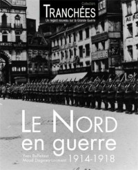 Le Nord en guerre: France du Nord 1914-1918
