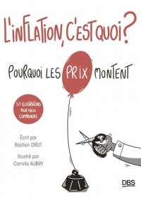 L’inflation, c’est quoi ?: Pourquoi les prix montent