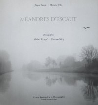 MEANDRES D'ESCAUT - PHOTOGRAPHIES CENTRE REGIONAL DE LA PHOTOGRAPHIE NORD PAS DE CALAIS