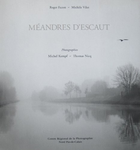 MEANDRES D'ESCAUT - PHOTOGRAPHIES CENTRE REGIONAL DE LA PHOTOGRAPHIE NORD PAS DE CALAIS