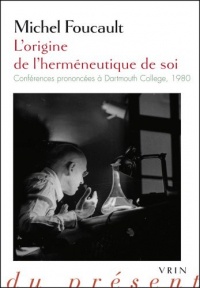 L'origine de l'herméneutique de soi: Conférences prononcées à Dartmouth College, 1980