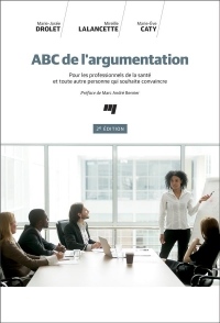 ABC de l'Argumentation, 2e Édition - pour les Professionnels de la Sante et Toute Autre Personne Qui