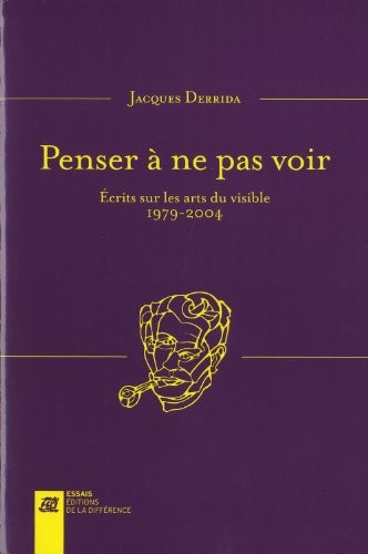 Penser à ne pas voir : Ecrits sur les arts du visible 1979-2004