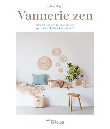 Vannerie zen: 20 créations en rotin à réaliser avec des techniques de vannerie