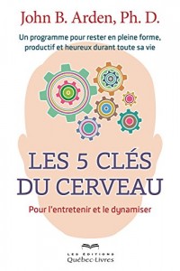 Les 5 Cles du Cerveau : pour l'Entretenir et le Dynamiser