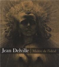 Jean Delville (1867-1953) : Maître de l'idéal