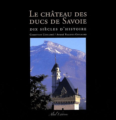Château des ducs de savoie - dix siècles d'histoire