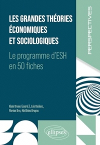 Les grandes théories économiques et sociologiques: Le programme d'ESH en 50 fiches