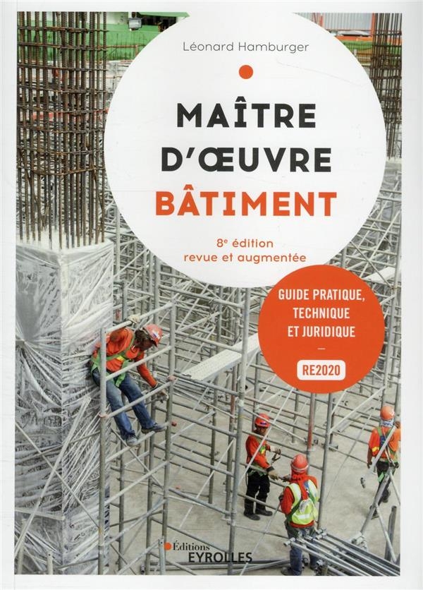 Maître d'oeuvre bâtiment, 8° édition: Guide pratique, technique et juridique