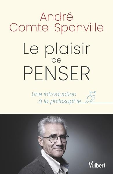 Le plaisir de penser: Une introduction à la philosophie. 600 textes essentiels d'Héraclite à nos jours (2022)