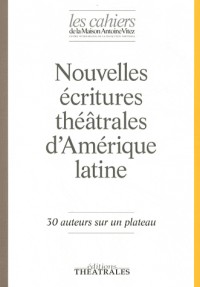 Les Cahiers de la Maison Antoine Vitez, N° 9 : Nouvelles écritures théâtrales d'Amérique latine : 30 auteurs sur un plateau