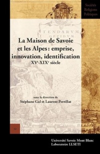 La Maison de Savoie et les Alpes : emprise, innovation, identification (XVe-XIXe siècle)