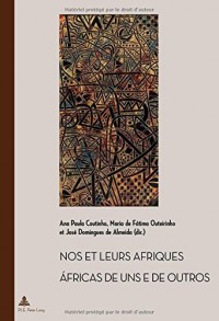 Nos et leurs Afriques : Constructions littéraires des identités africaines cinquante ans après les décolonisations - Edition bilingue français-portugais